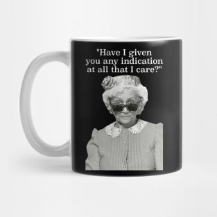 Have I Given Any Indication That I Care? Sophia Petrillo Golden Girls Quote Mug